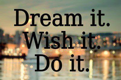 Dream it, Wish it, Do it